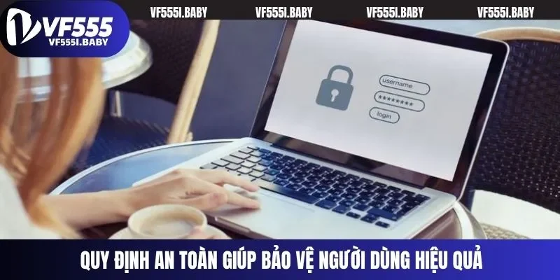 Quy định an toàn giúp bảo vệ người dùng hiệu quả