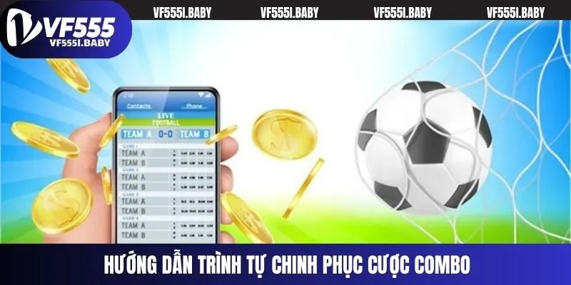 Hướng dẫn trình tự chinh phục cược combo