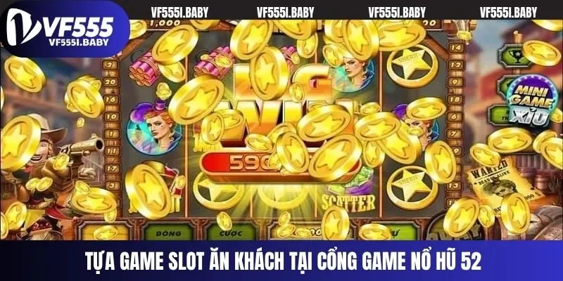 Tựa game slot ăn khách tại cổng game nổ hũ 52