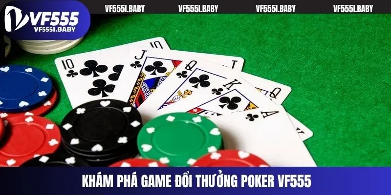 Khám phá game đổi thưởng Poker VF555