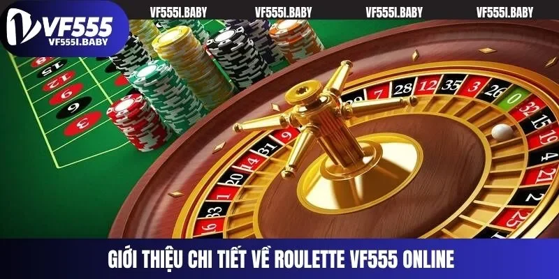 Giới thiệu chi tiết về Roulette VF555 online