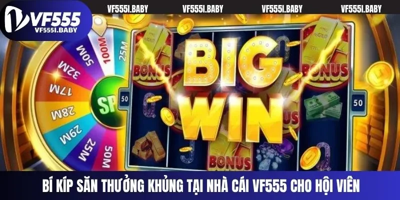 Bí kíp săn thưởng khủng tại nhà cái VF555 cho hội viên