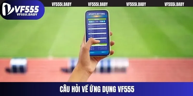 Câu hỏi về ứng dụng VF555