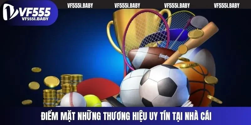 Điểm mặt những thương hiệu uy tín tại nhà cái