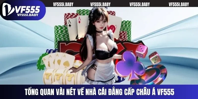 Tổng quan vài nét về nhà cái đẳng cấp châu Á VF555