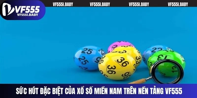 Sức hút đặc biệt của xổ số miền Nam trên nền tảng VF555